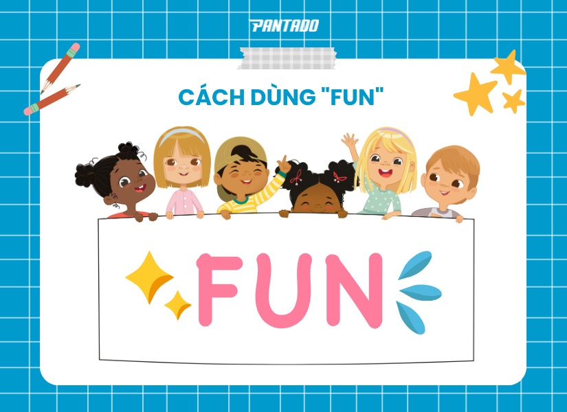 Cách dùng “fun” trong tiếng Anh là gì?