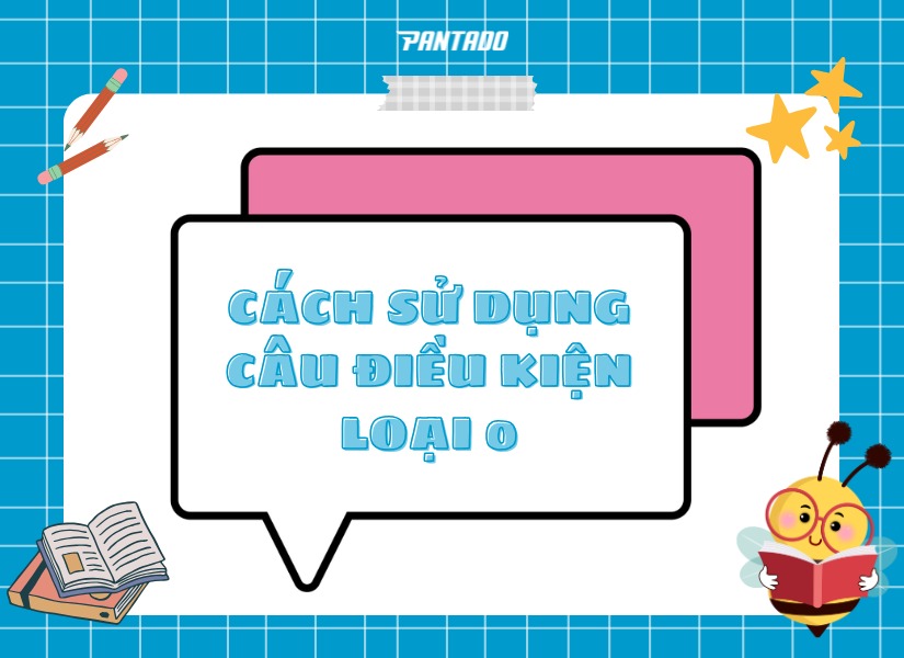 Cách dùng câu điều kiện loại 0