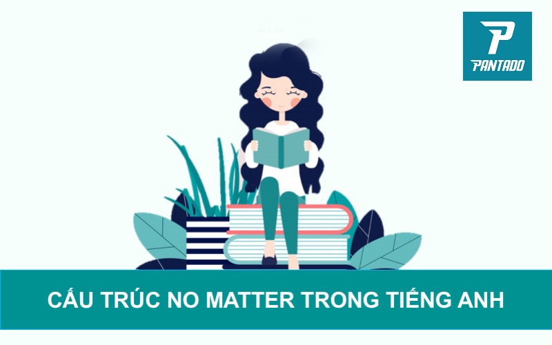 cấu trúc no matter trong tiếng Anh