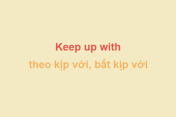 Cụm động từ Keep up with trong tiếng Anh