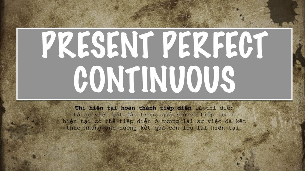 Kiến thức thì hiện tại hoàn thành tiếp diễn