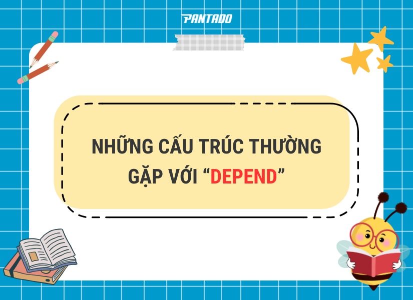 Những cấu trúc thường gặp với "Depend"