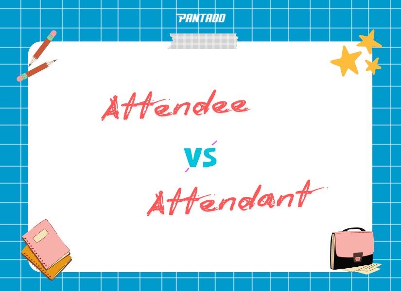 Cách phân biệt “attendee” và “attendant” chi tiết và dễ hiểu