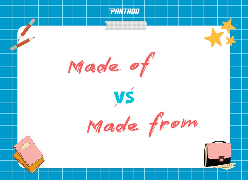 Phân biệt “made of” và “made from”