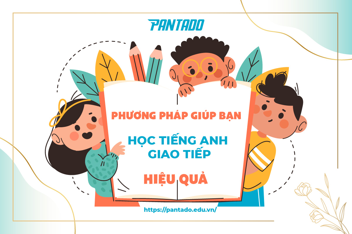 Phương Pháp giúp bạn học tiếng Anh giao tiếp hiệu quả